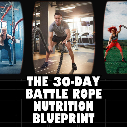 30-Day Battle Rope Nutrition Blueprint